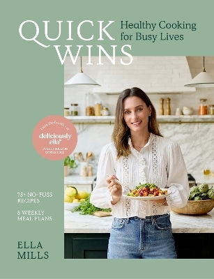 Quick Wins Healthy Cooking For Busy Lives The Ultimate Guide To Easy Plant-based Healthy Eating Packed With Over 75 Recipes And 8 Meal Plans Ella Mills Woodward