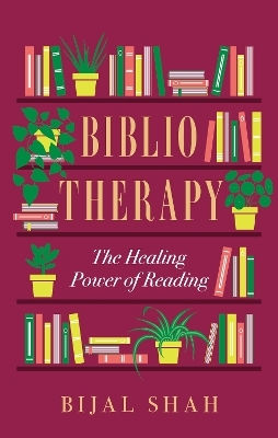 Bibliotherapy: The Healing Power Of Reading Bijal Shah Piatkus Books