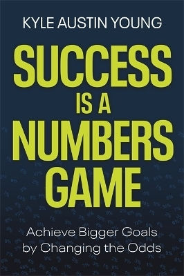 Success Is A Numbers Game: Achieve Bigger Goals By Changing The Odds Kyle Austin Young Hay House Business