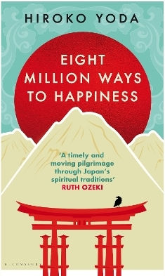 Eight Million Ways To Happiness: Find Your Own Way To Inner Peace With The Wisdom Of Japan Hiroko Yoda Bloomsbury Tonic