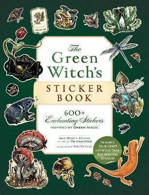 The Green Witch's Sticker Book: 600+ Enchanting Stickers Inspired By Green Magic Arin Murphy-hiscock Adams Media Corporation The Green Witch's Sticker Book: 600+ Enchanting Stickers Inspired By Green Magic Arin Murphy-hiscock Adams Media Corporation