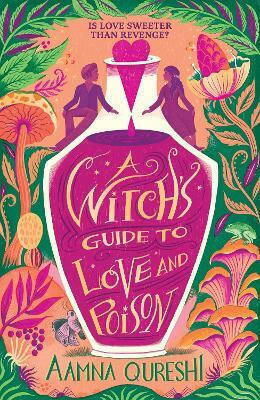 A Witch's Guide To Love And Poison: A Cosy Ya Fantasy From The Author Of The Baby Dragon Cafe Aamna Qureshi Hodder Children's Books