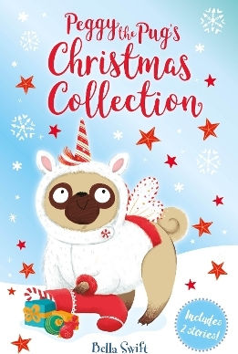 Peggy The Pug's Christmas Collection Includes Two Festive Stories Bella Swift