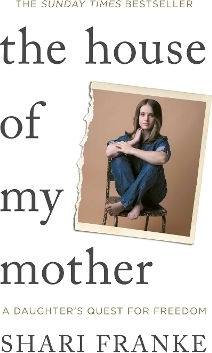 The House Of My Mother The Sunday Times Bestselling Memoir About A Daughter's Quest For Freedom Shari Franke Gallery