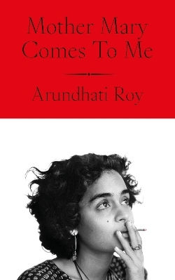 Mother Mary Comes To Me Arundhati Roy