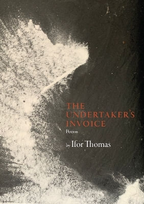 The Undertaker’s Invoice Ifor Thomas Parthian Books The Undertaker’s Invoice Ifor Thomas Parthian Books