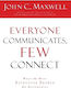 Everyone Communicates Few Connect What The Most Effective People Do Differently John C Maxwell