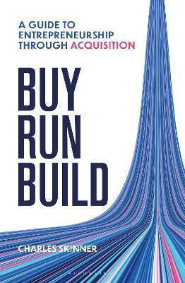 Buy Run Build A Guide To Entrepreneurship Through Acquisition Charles Skinner