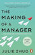 The Making Of A Manager What To Do When Everyone Looks To You Julie Zhuo