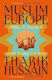 Muslim Europe A Journey In Search Of A Fourteen Hundred Year Tharik Hussain