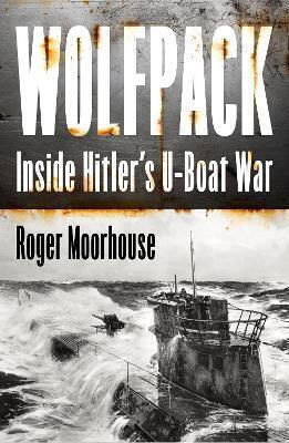 Wolfpack Inside Hitler’s U-boat War Roger Moorhouse