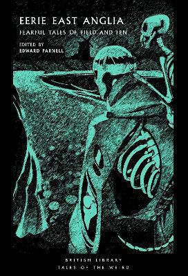 Eerie East Anglia: Fearful Tales Of Field And Fen British Library Publishing