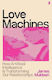 Love Machines: How Artificial Intelligence Is Transforming Our Relationships James Muldoon Faber & Faber