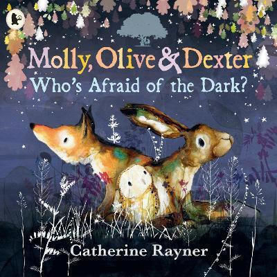 Molly Olive And Dexter Who's Afraid Of The Dark Catherine Rayner