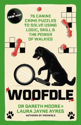 Woofdle 75 Canine Crime Puzzles To Solve Using Logic Skill The Power Of Walkies Laura Jayne Ayres