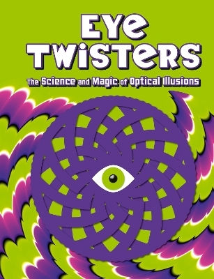 Eye Twisters The Science And Magic Of Optical Illusions Children's Children's