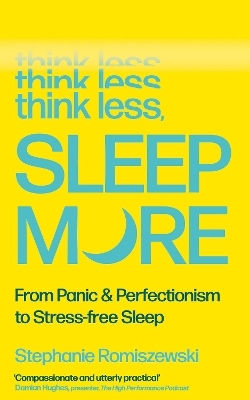 Think Less Sleep More From Panic Perfectionism To Stress-free Sleep Stephanie Romiszewski