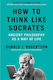 How To Think Like Socrates: Ancient Philosophy As A Way Of Life Donald Robertson Pan Books