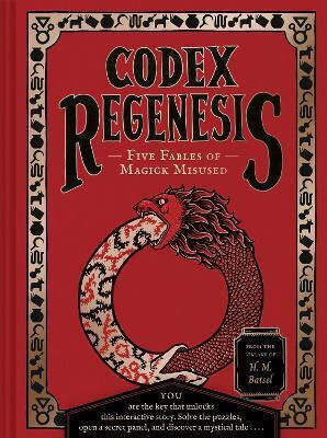 Codex Regenesis: Five Fables Of Magick Misused H. M. Batsel Chronicle Books