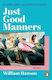 Just Good Manners A Modern Guide To Good British Behaviour William Hanson