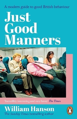 Just Good Manners A Modern Guide To Good British Behaviour William Hanson