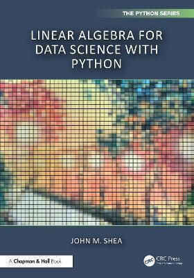 Linear Algebra For Data Science With Python John M. Shea Chapman & Hall/crc