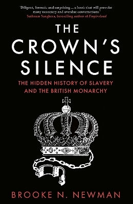 Monarchy Brooke Newman The Crown’s Silence The Hidden Of Slavery And The British Monarchy Brooke Newman