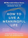 How To Live A Meaningful Life: Using Design Thinking To Unlock Purpose, Joy, And Flow Every Day Dave Evans Simon & Schuster