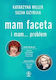 Mam Faceta I Mam... Problem
