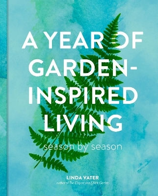 A Year Of Garden-inspired Living Season By Season Linda Vater Cool Springs Press