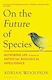 On The Future Of Species: Authoring Life By Means Of Artificial Biological Intelligence Adrian Woolfson Bloomsbury Publishing Plc