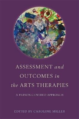 Assessment And Outcomes In The Arts Therapies A Person-centred Approach