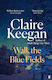 Walk The Blue Fields Claire Keegan Faber & Faber