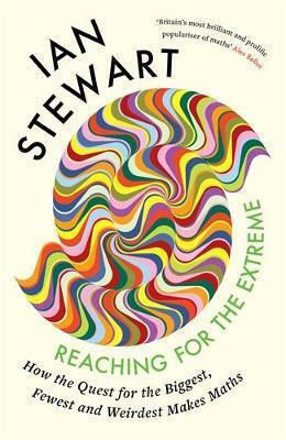 Reaching For The Extreme: How The Quest For The Biggest, Fewest And Weirdest Makes Maths Professor Ian Stewart Profile Books Ltd