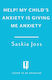 Help! My Child's Anxiety Is Giving Me Anxiety - Headline Publishing Group - Hardback