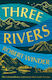 Three Rivers: The Extraordinary Waterways That Made Europe Robert Winder Elliott & Thompson Limited