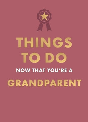 Things To Do Now That You're A Grandparent - Octopus Publishing Group - Hardback