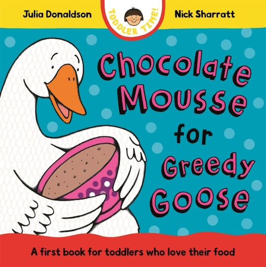 Chocolate Mousse For Greedy Goose - Pan Macmillan - Board Book