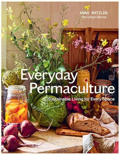 Everyday Permaculture Sustainable Living For Every Space