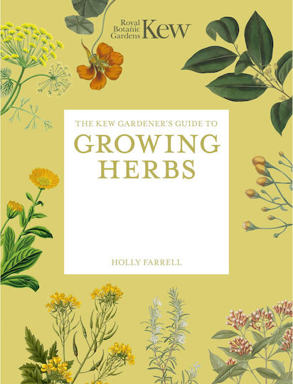 The Kew Gardener's Guide To Growing Herbs Reissue 2 (kew Experts Volume 2