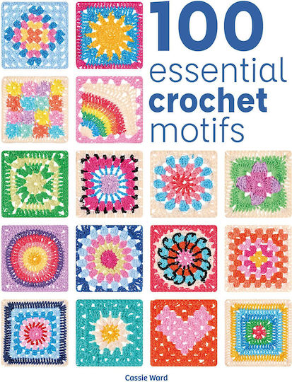100 Essential Crochet Motifs 100 Essential Stitches