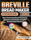 Beginners Experts Using Breville Bread Machine Breville Bread Maker ...
