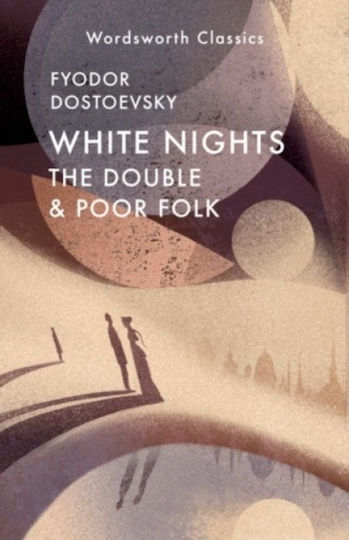 White Nights; Poor Folk; The Double - Wordsworth Editions Ltd - Paperback / Softback White Nights; Poor Folk; The Double - Wordsworth Editions Ltd - Paperback / Softback