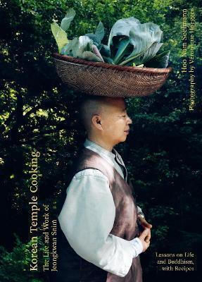 Korean Temple Cooking: Lessons On Life And Buddhism, With Recipes, The Life And Work Of Jeongkwan Snim Hoo Nam Seelmann Hardie Grant Us