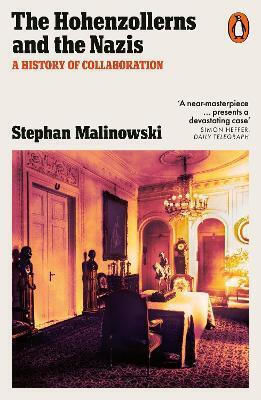 The Hohenzollerns And The Nazis: A History Of Collaboration Stephan Malinowski Penguin