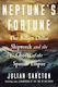 Neptune’s Fortune: The Billion-dollar Shipwreck And The Ghosts Of The Spanish Empire Julian Sancton W H Allen