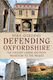 Defending Oxfordshire: The Military Landscape From Prehistory To The Present