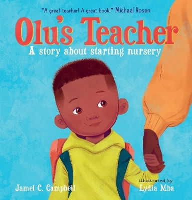 Olu's Teacher: A Story About Starting Nursery: A Reassuring Picture Book About Starting School With Helpful Tips On How To Tackle Back-to-school Nerves Jamel C. Campbell Walker Books Ltd
