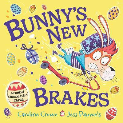 Bunny's New Brakes A Comedy Chocolate-y Caper About A Bunny's Plan To Save Easter Caroline Crowe