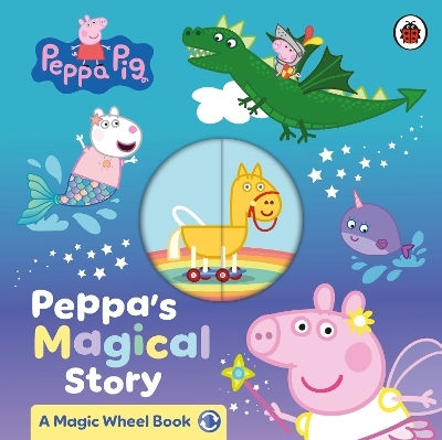 Peppa Pig: Peppa's Magical Story: A Magic Wheel Book Ladybird